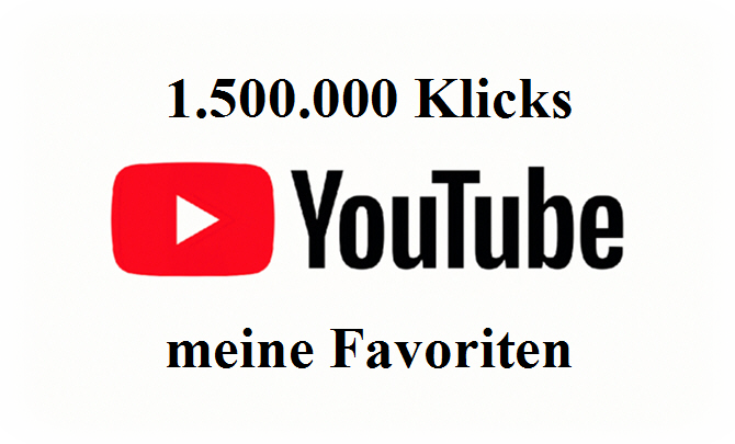 Youtube 1500000 Klicks meine Favoriten